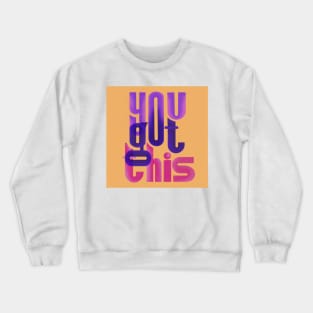 you got this Crewneck Sweatshirt